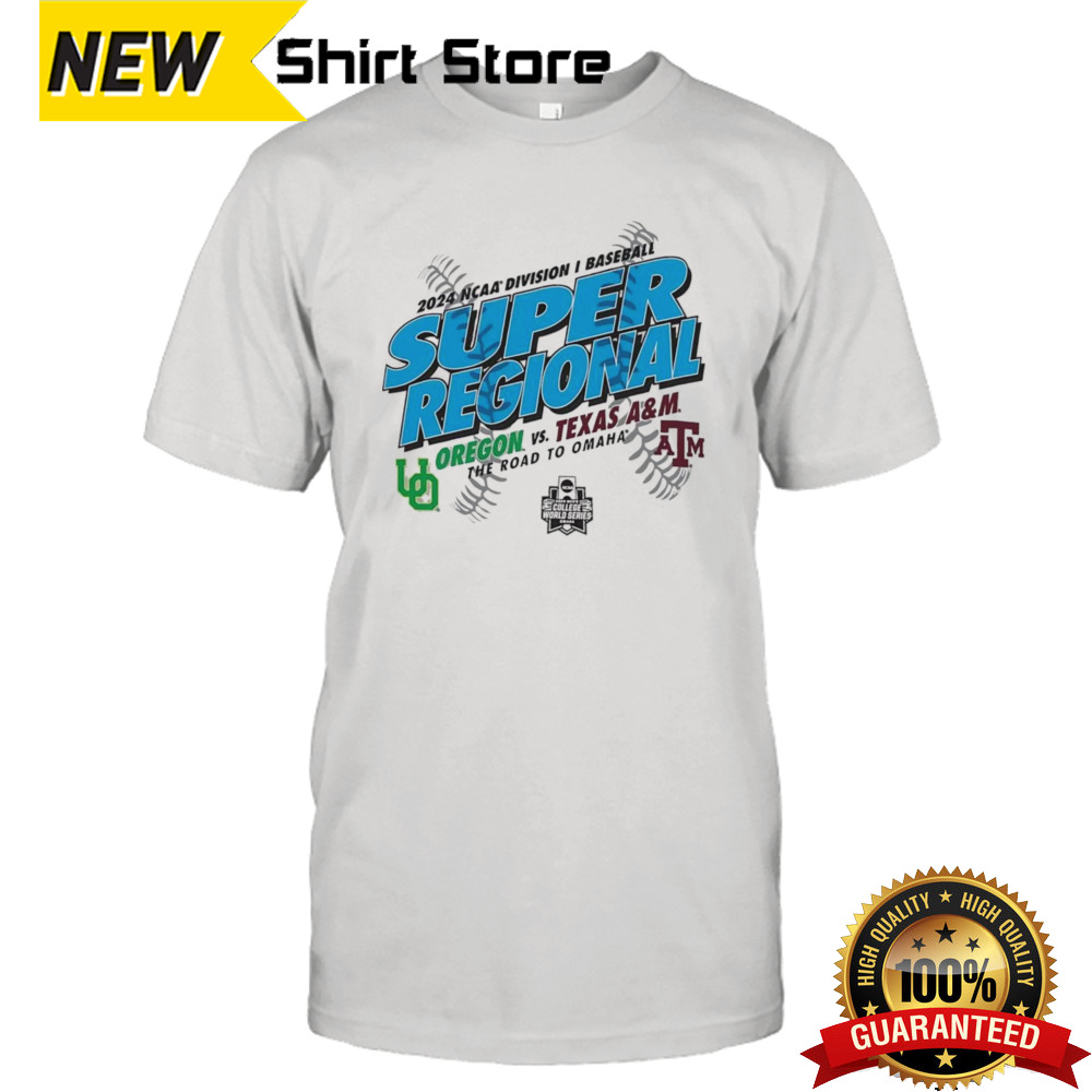 Oregon vs Texas A&M 2024 NCAA Division I Baseball Super Regional shirt