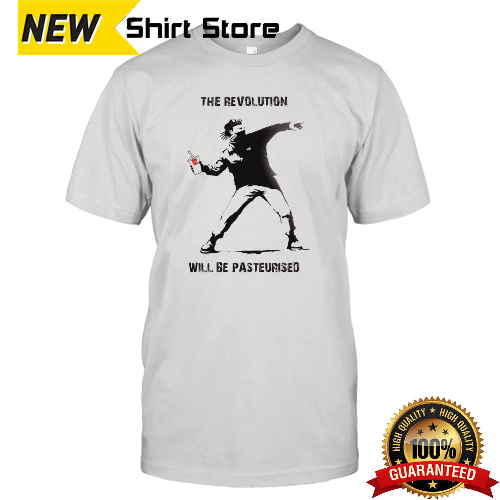 The Revolution Will Be Pasteurised shirt