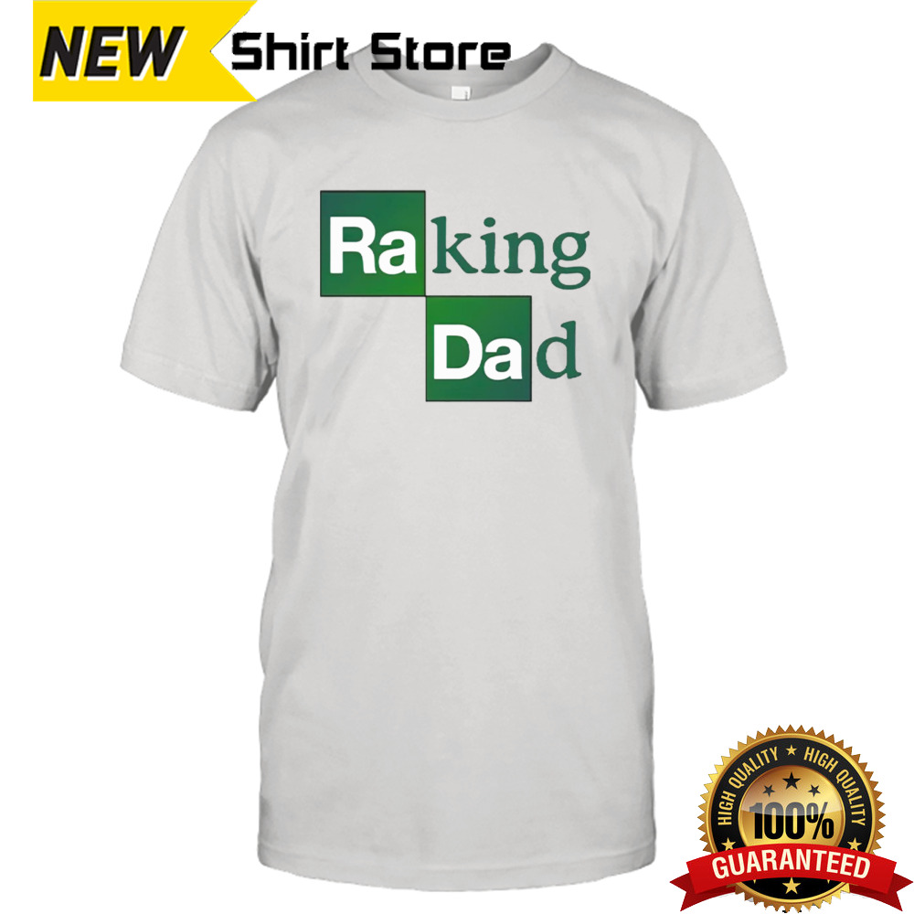 Breaking Bad Raking Dad shirt