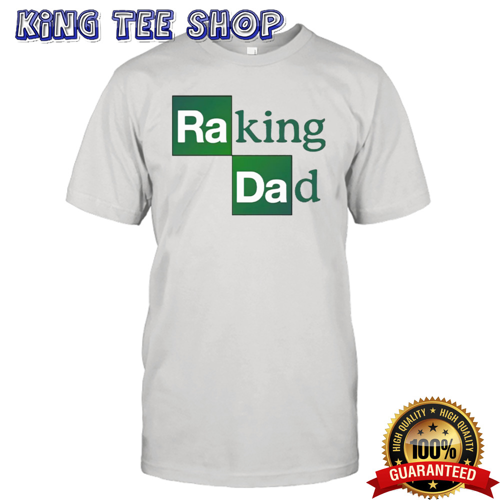 Breaking Bad Raking Dad shirt