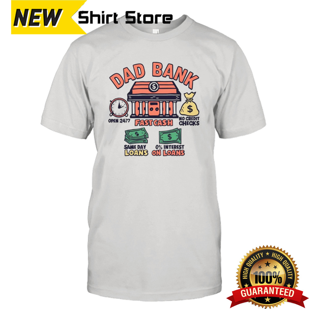 Dad bank fatherhood 24 7 fast cash shirt