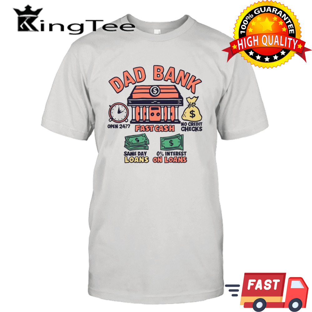 Dad bank fatherhood 24 7 fast cash shirt