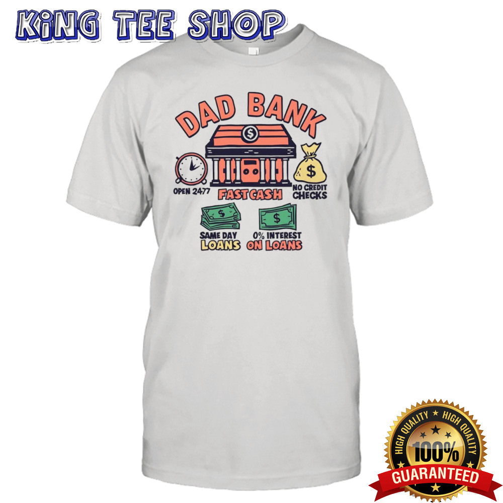 Dad bank fatherhood 24 7 fast cash shirt