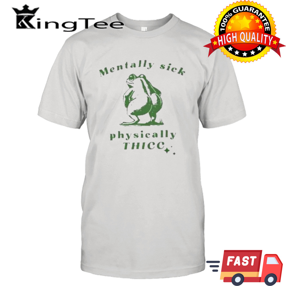 Frog Love Squad Mentally Sick Physically Thicc  shirt