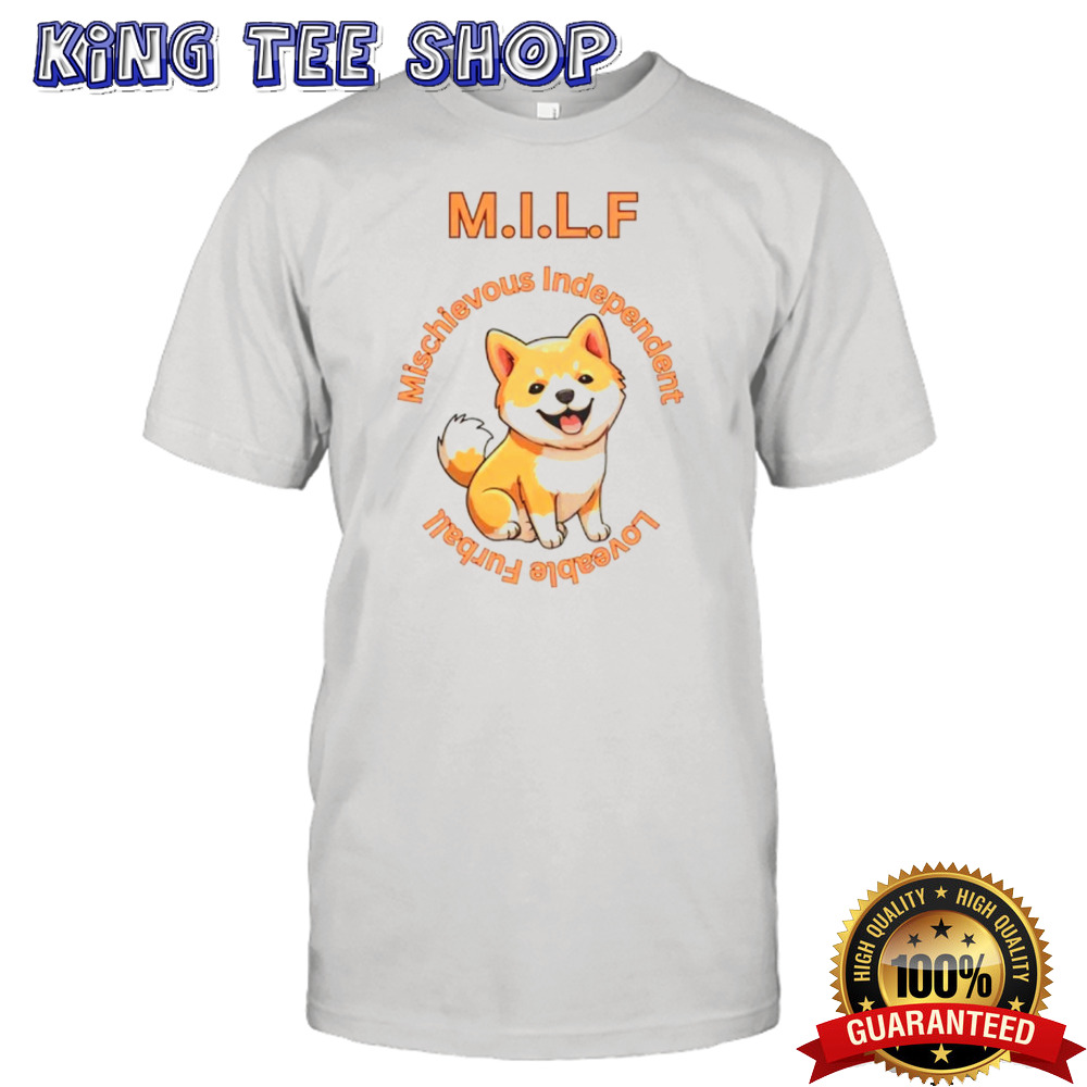 M.I.L.F mischievous independent loveable furball shirt