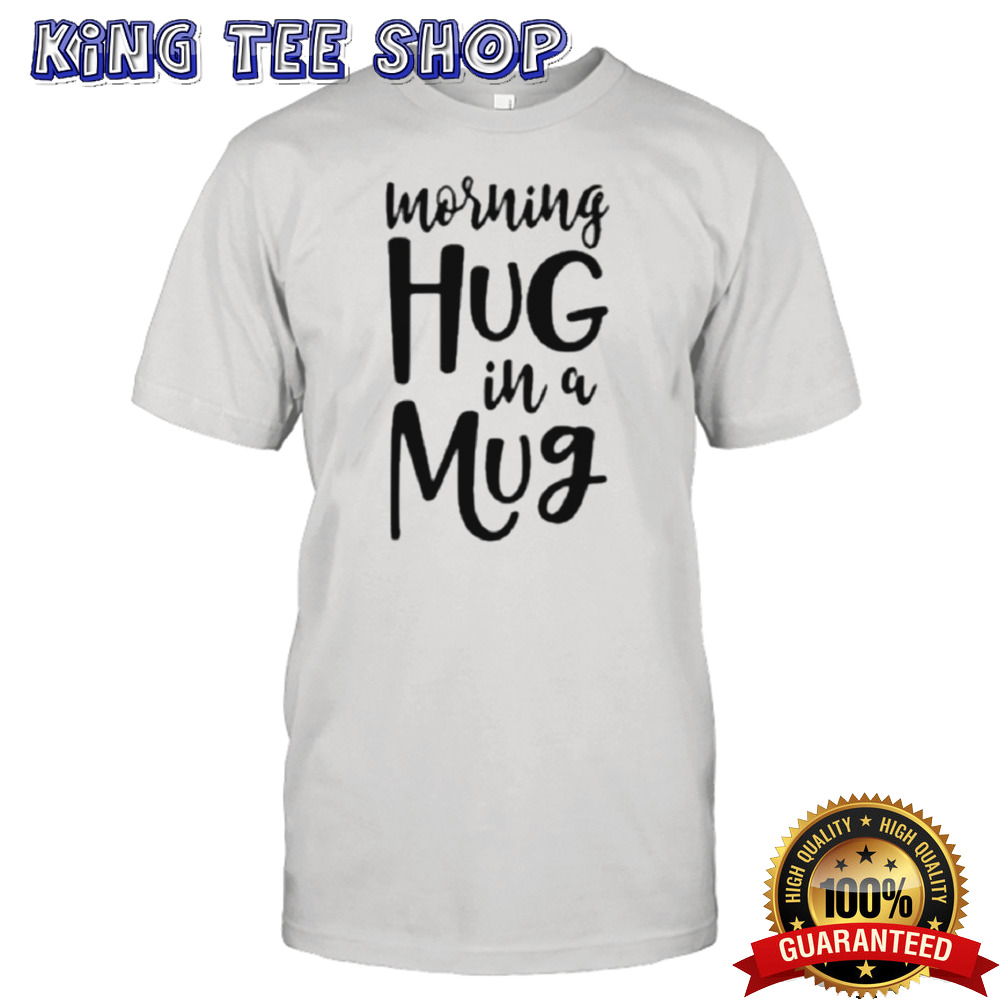 Morning Hug In A Mug Mug Father Day Shirt