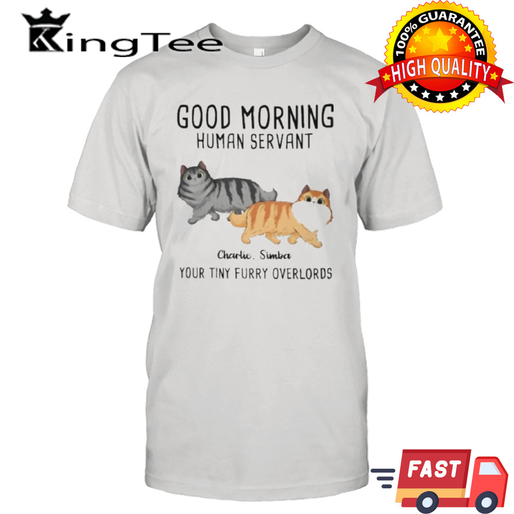 Official Good Moring Human Servant Cat Your Tiny Furry Overlords Shirt