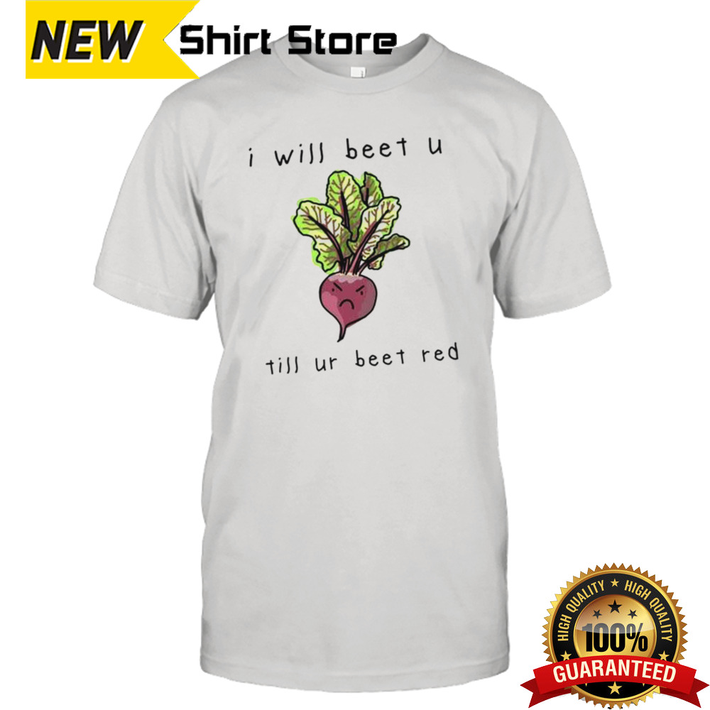 Official I Will Beet You Til Ur Beet Red Shirt