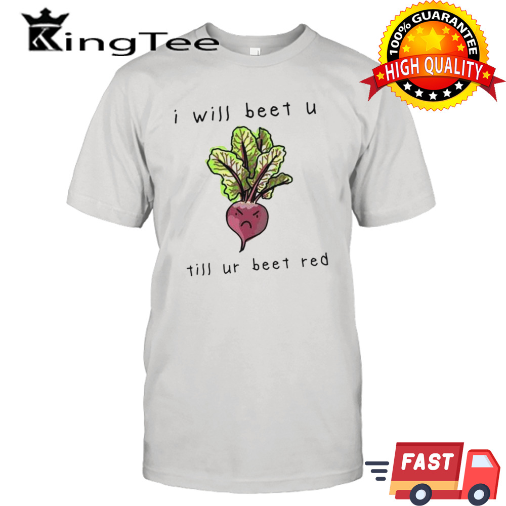 Official I Will Beet You Til Ur Beet Red Shirt