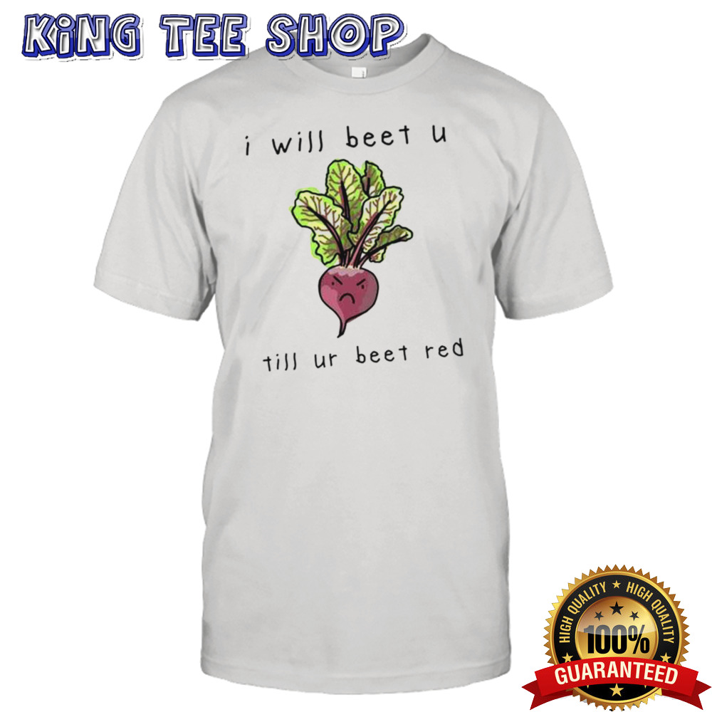 Official I Will Beet You Til Ur Beet Red Shirt