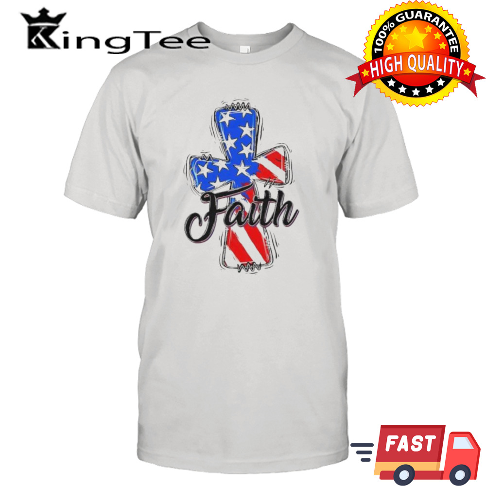 Patriotic Christian Faith Cross America Flag 4th Of July Shirt