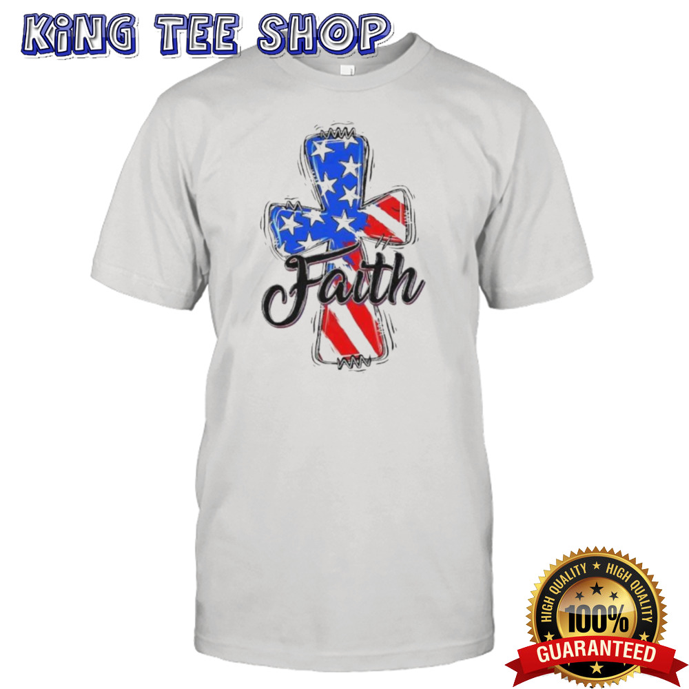 Patriotic Christian Faith Cross America Flag 4th Of July Shirt