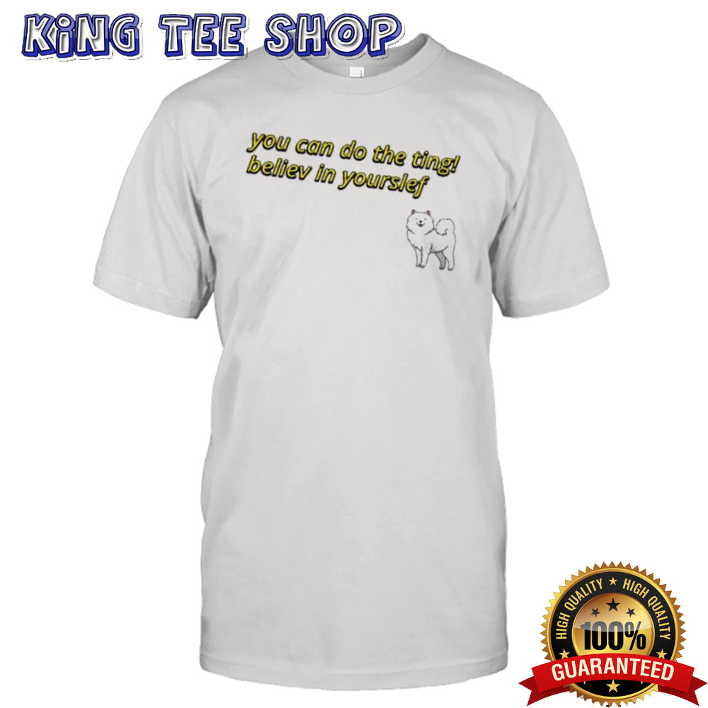 You can do the ting believe in yourself shirt