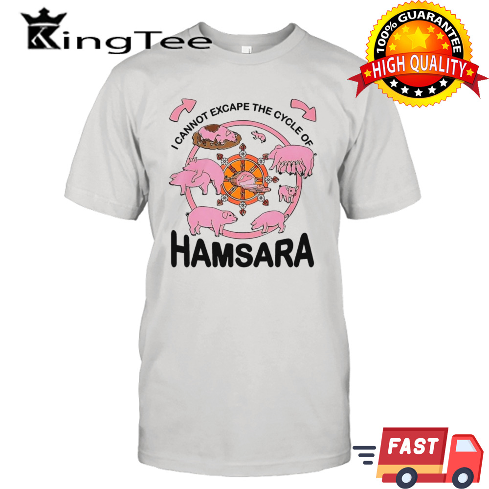 pigs I cannot escape the cycle of Hamsara t-shirt