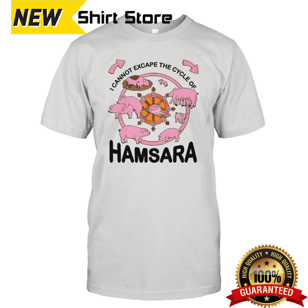 pigs I cannot escape the cycle of Hamsara t-shirt