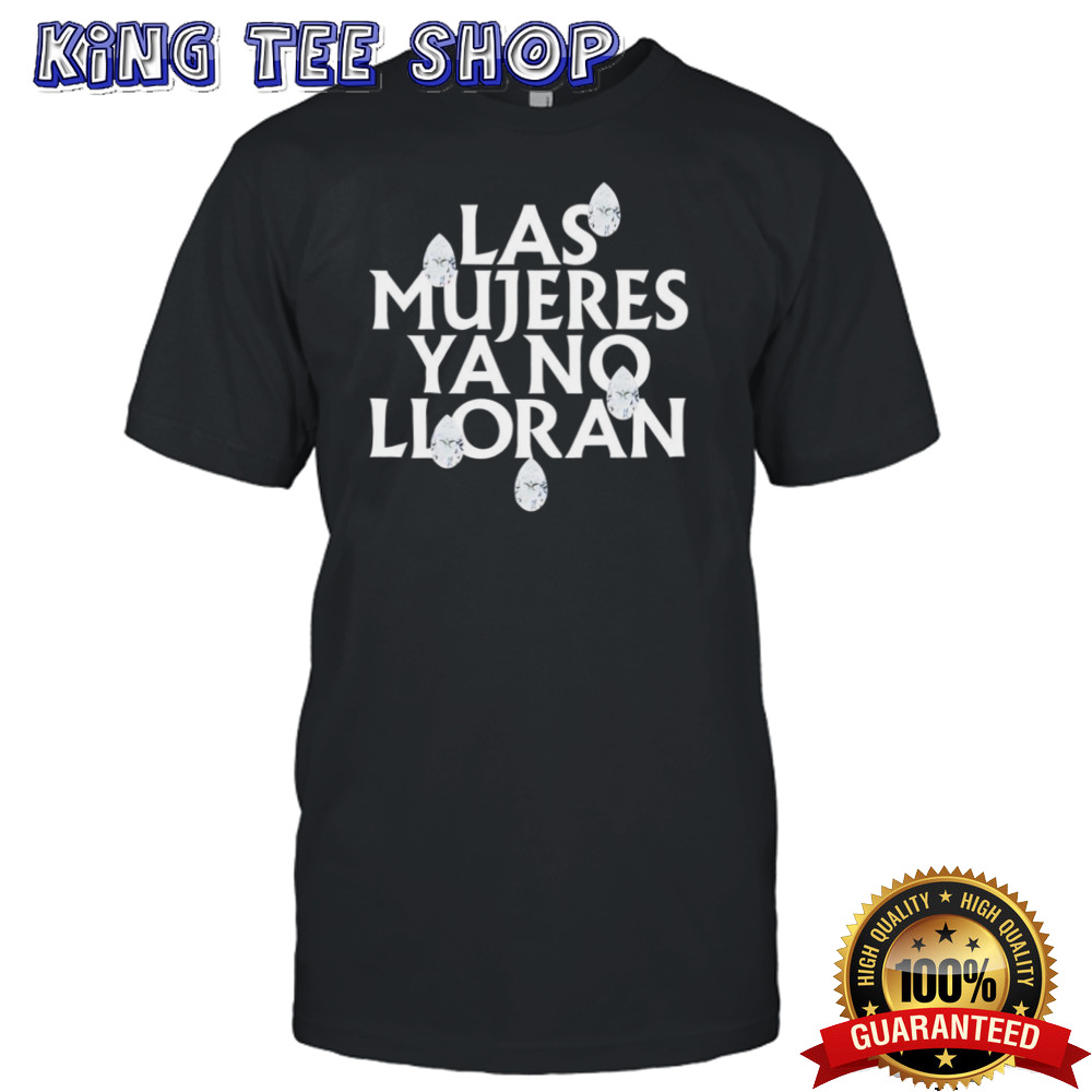 Las mujeres ya no lloran teardrops shirt