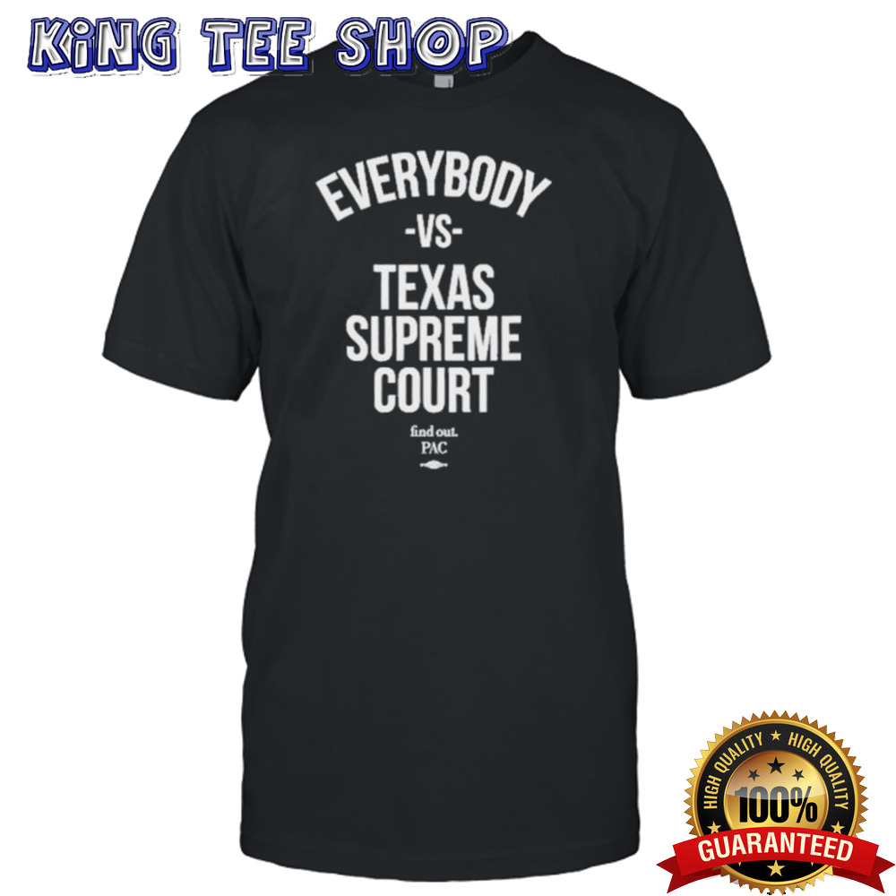 Everybody Vs Texas Supreme Court Shirt