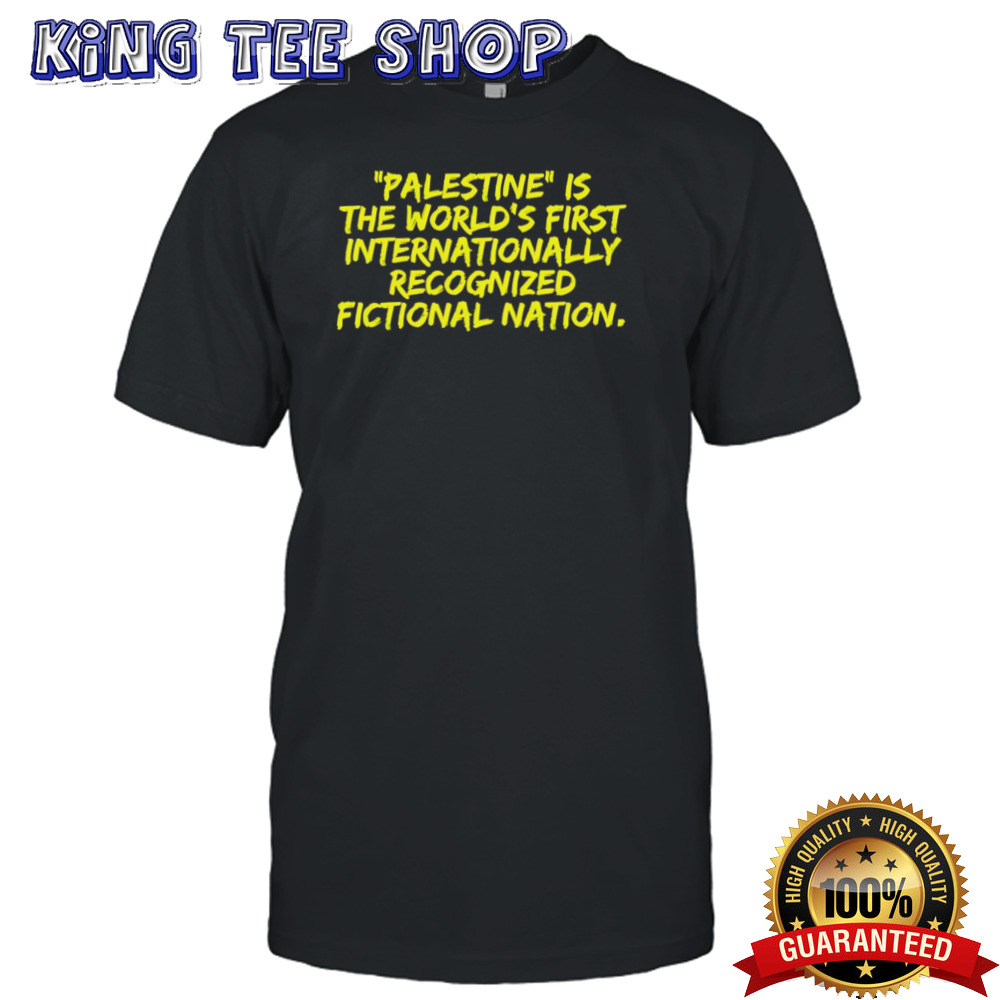 Palestine is the worlds first international recognized fictional nation shirt
