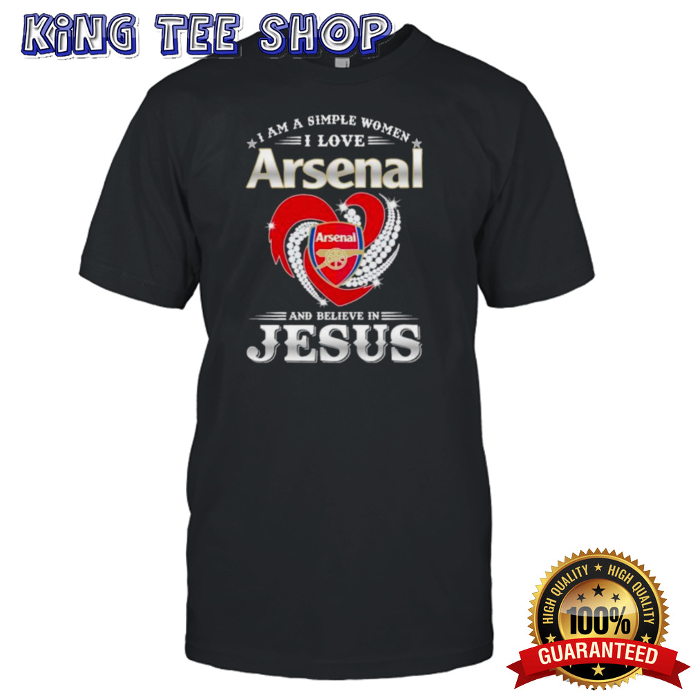 I Am A Simple Woman I Love Arsenal And Believe In Jesus Shirt