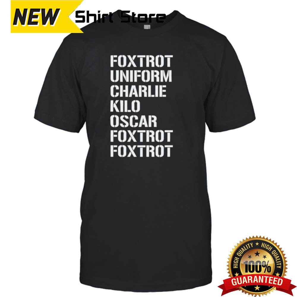 Foxtrot uniform charlie kilo oscar foxtrot foxtrot shirt