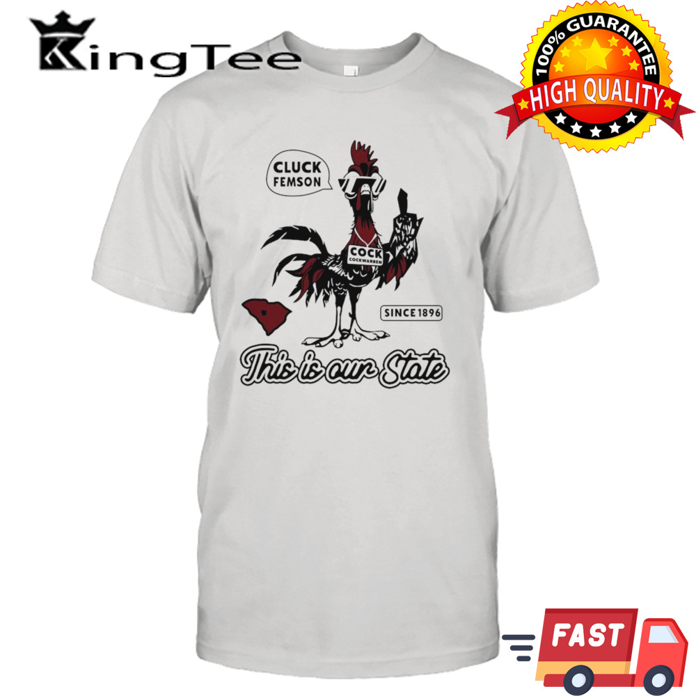 Best Cluck Femson This Is Our State South Carolina Shirt