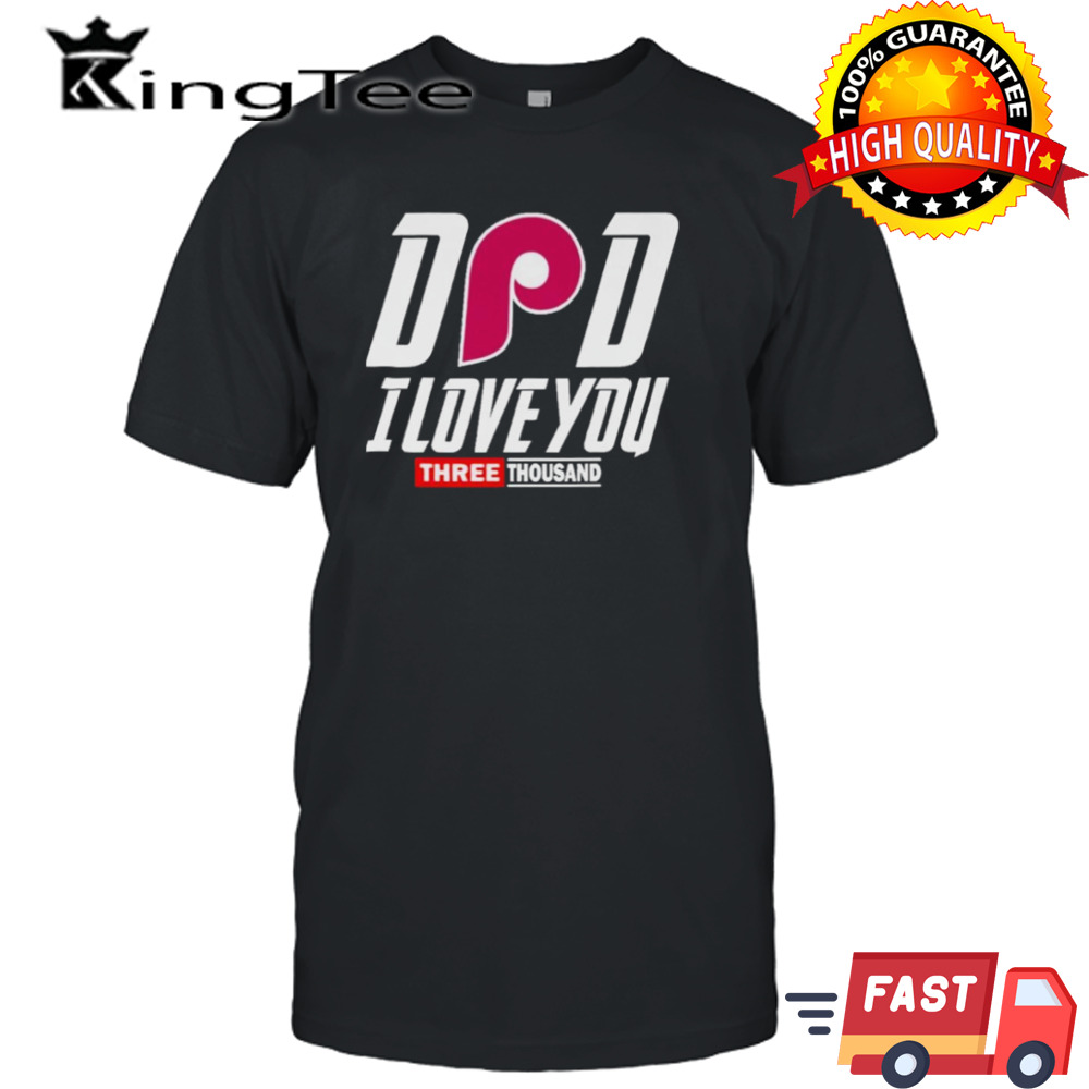 Philadelphia Phillies DAD I Love You Three Thousand shirt