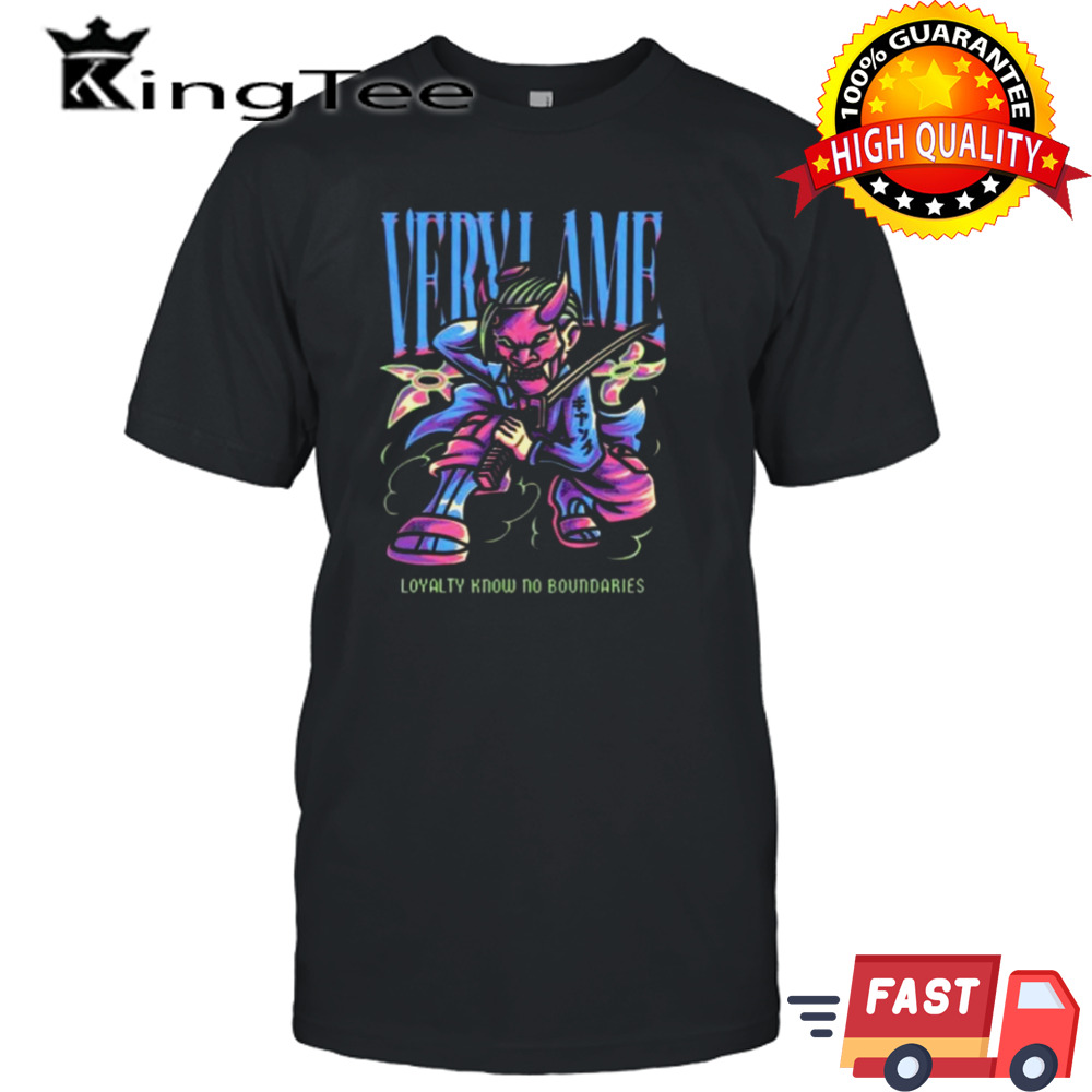 Very Lame Loyalty Know No Boundaries Shirt