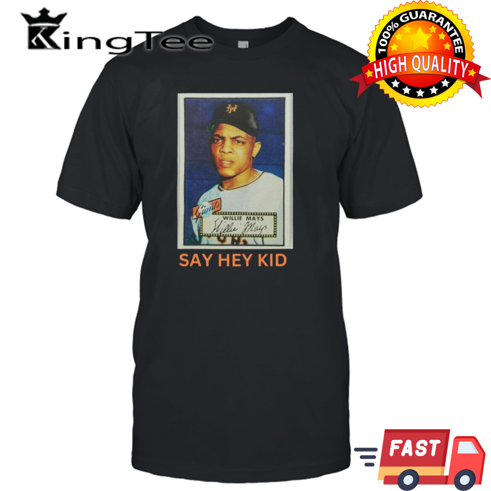 Willie Mays say hey kid shirt