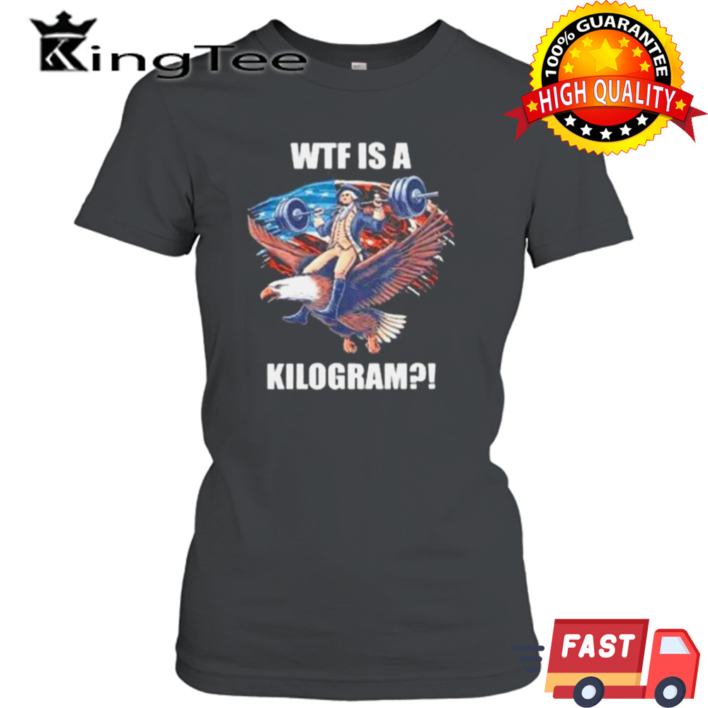 Wtf Is A Kilogram Funny Gymer 4th Of July Shirt