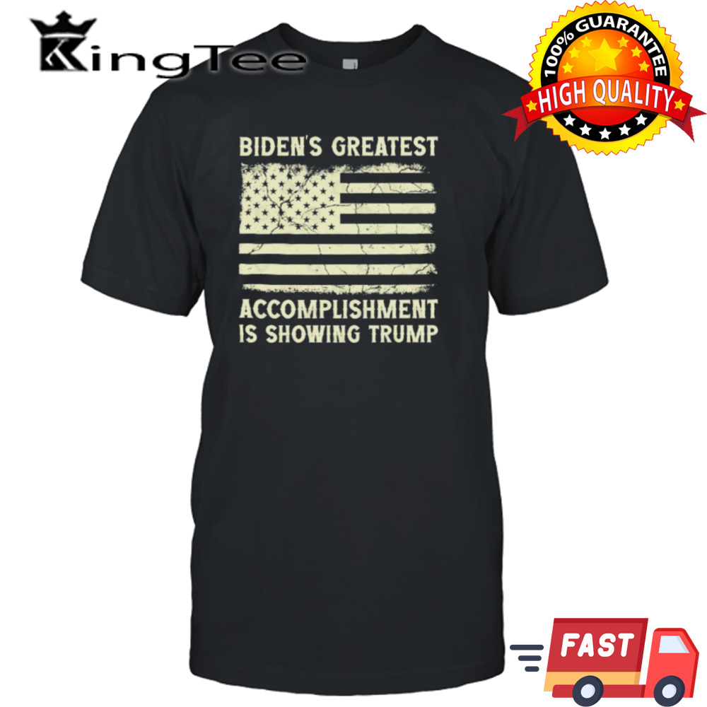 Biden’s Greatest Accomplishment Is Showing Trump 2024 T-Shirt