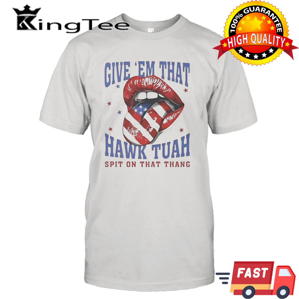 Give em that Hawk Tuah spit on that thang USA lips shirt