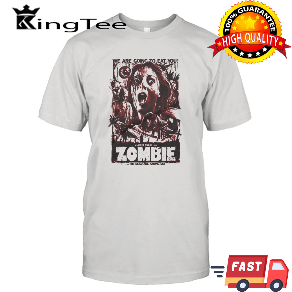 Lucio Fulci Film The Dead Are Among Us Zombie We Are Going To Eat You T-shirt