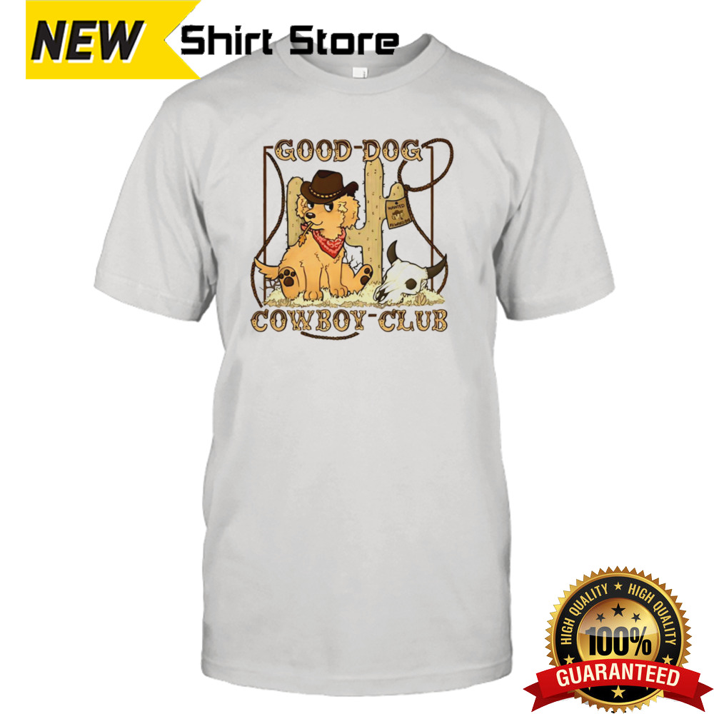 Good dog cowboy club shirt