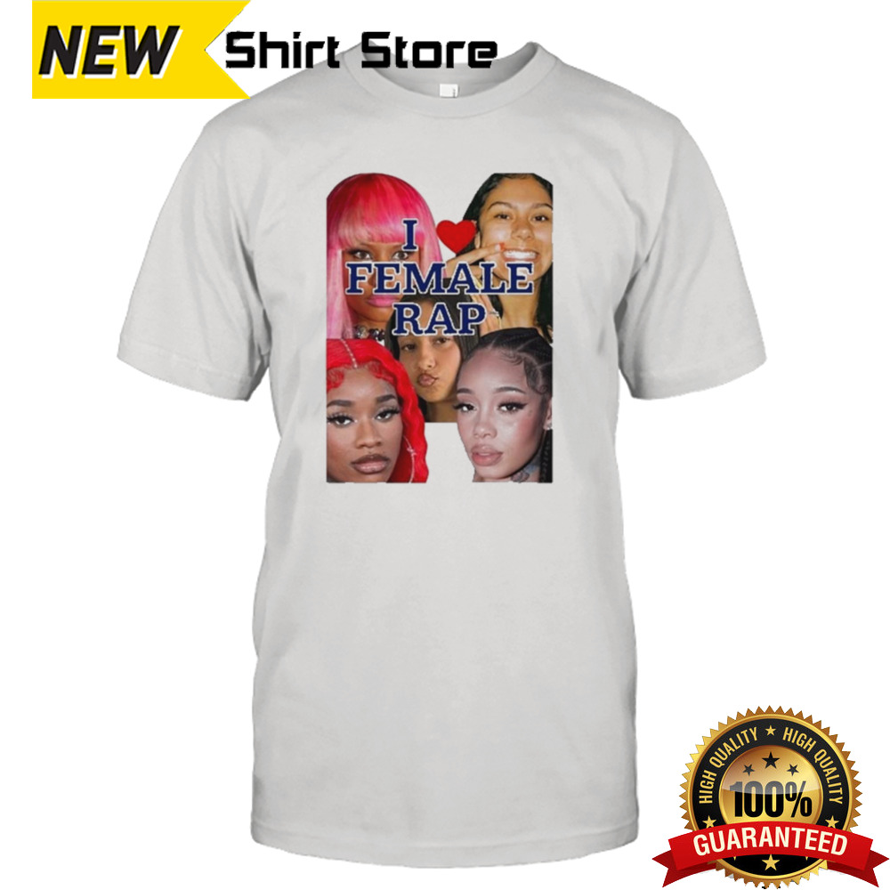 I Love Female Rap Shirt