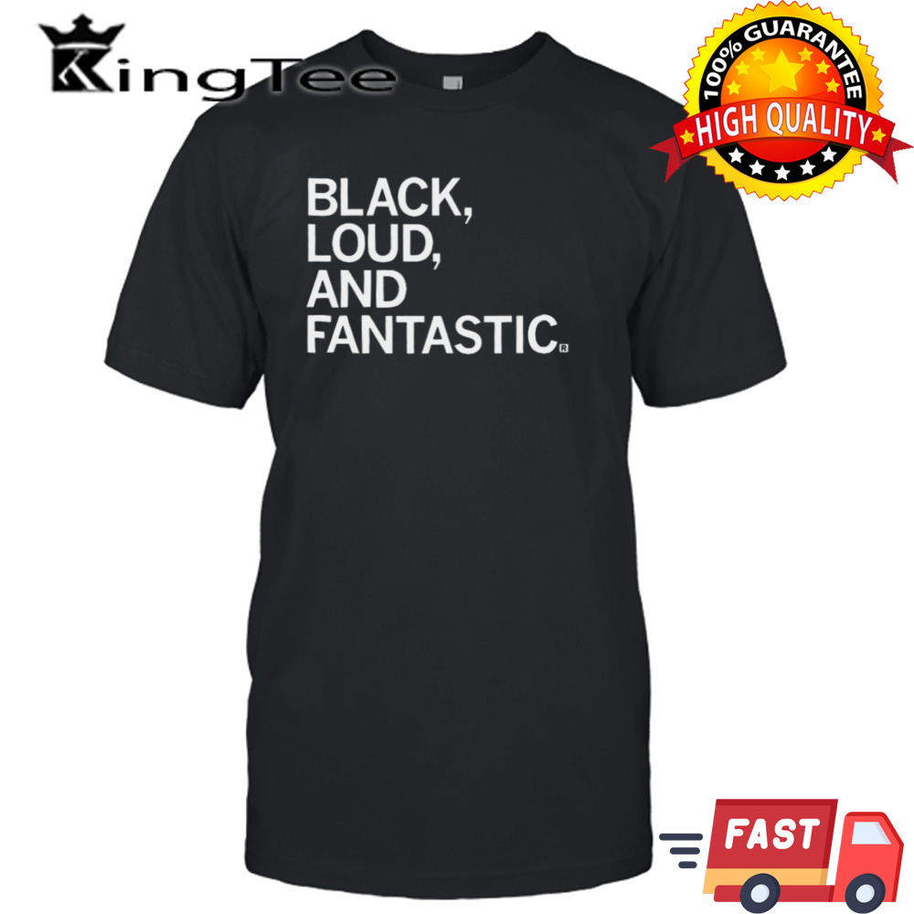 Black Loud And Fantastic T-shirt