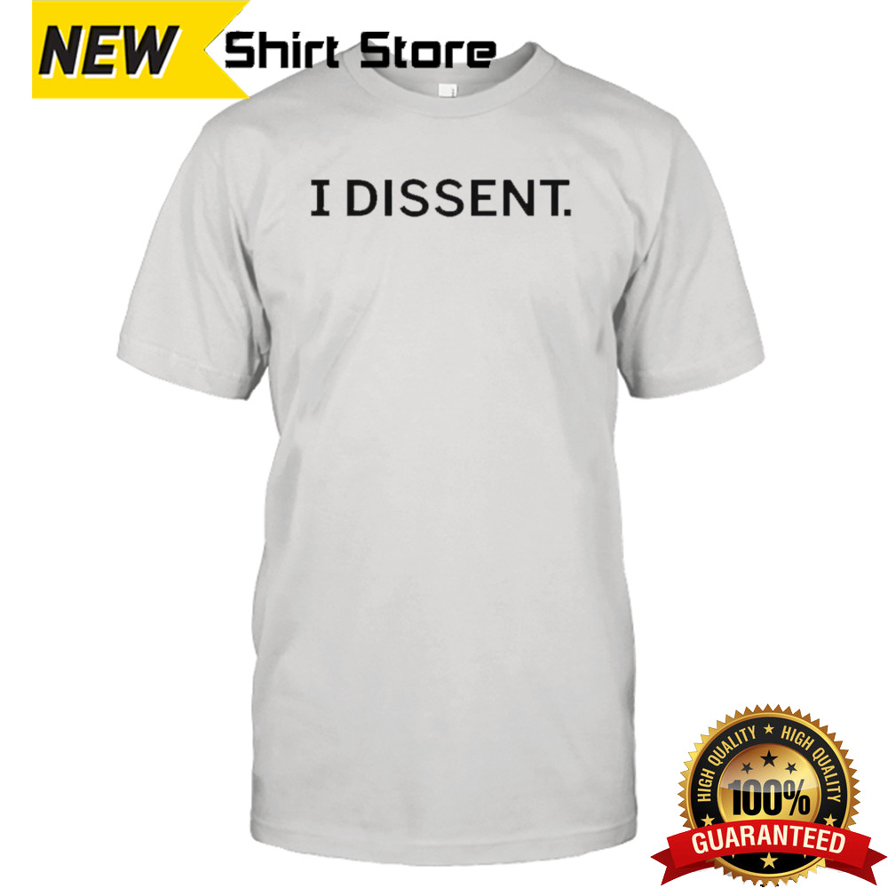 I Dissent shirt