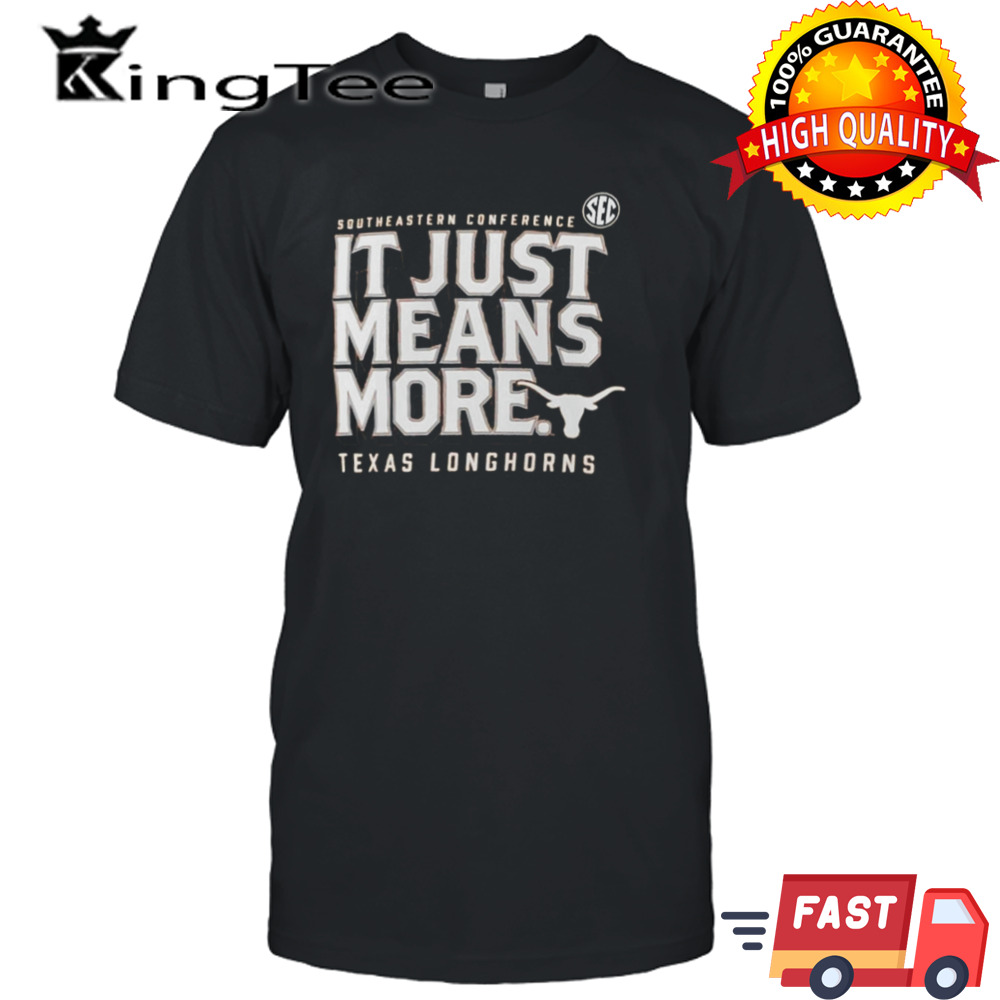 Texas Longhorns SEC It Just Means More T-shirt