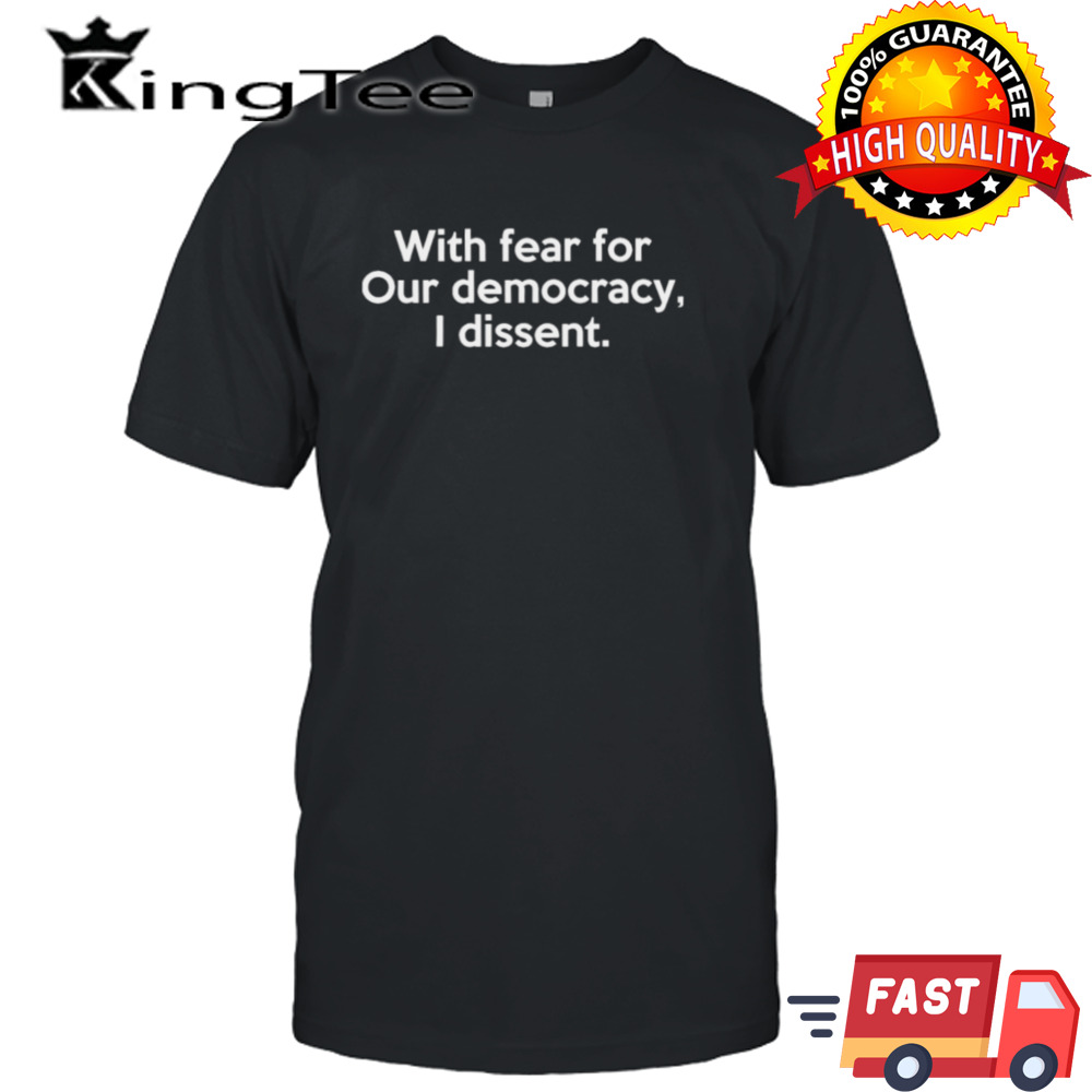 With Fear For Our Democracy I Dissent Funny Sotomayor Quotes T-Shirt