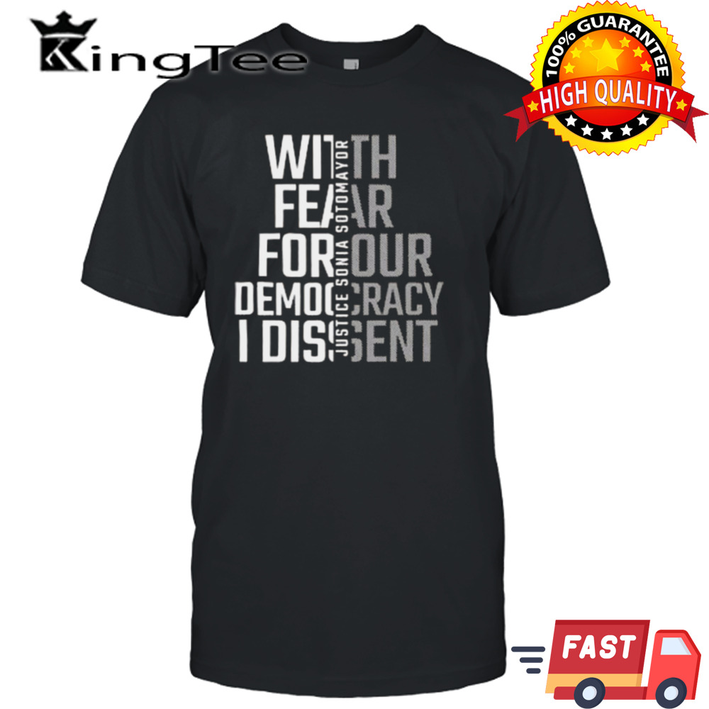 With Fear For Our Democracy I Dissent Justice Sotomayor T-shirt