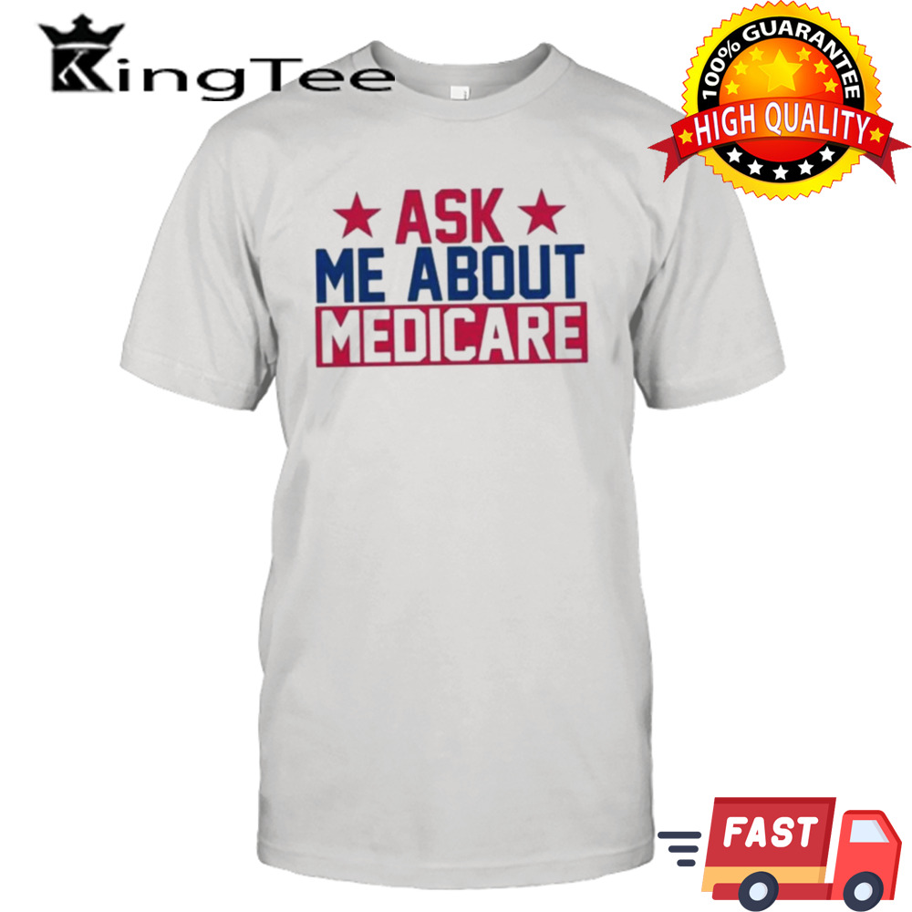 Ask Me About Medicare We Finally Beat Medicare Joe Biden shirt