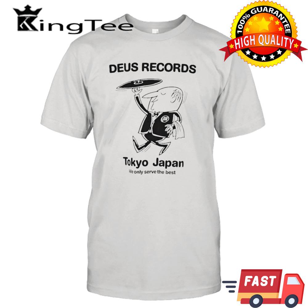 Deus Records Tokyo Japan We Only Serve The Best T-shirt