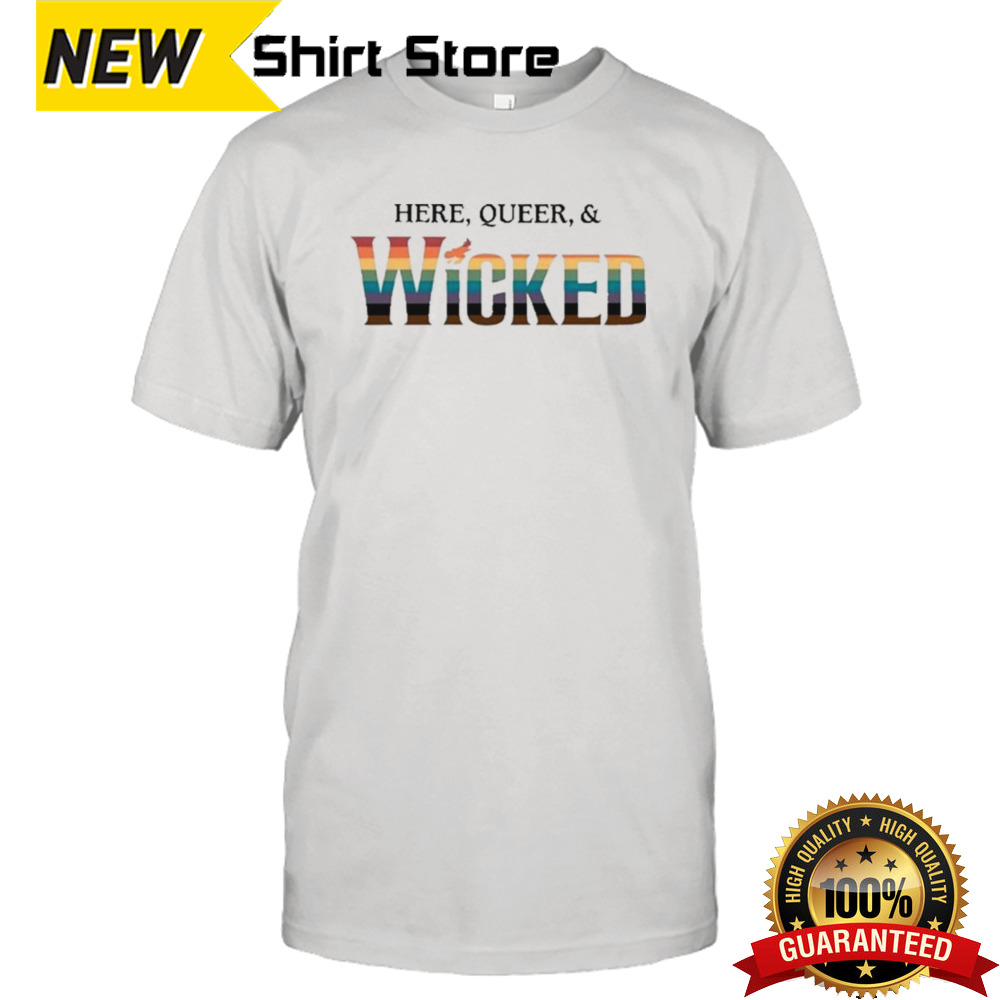 Here Queer And Wicked T-shirt