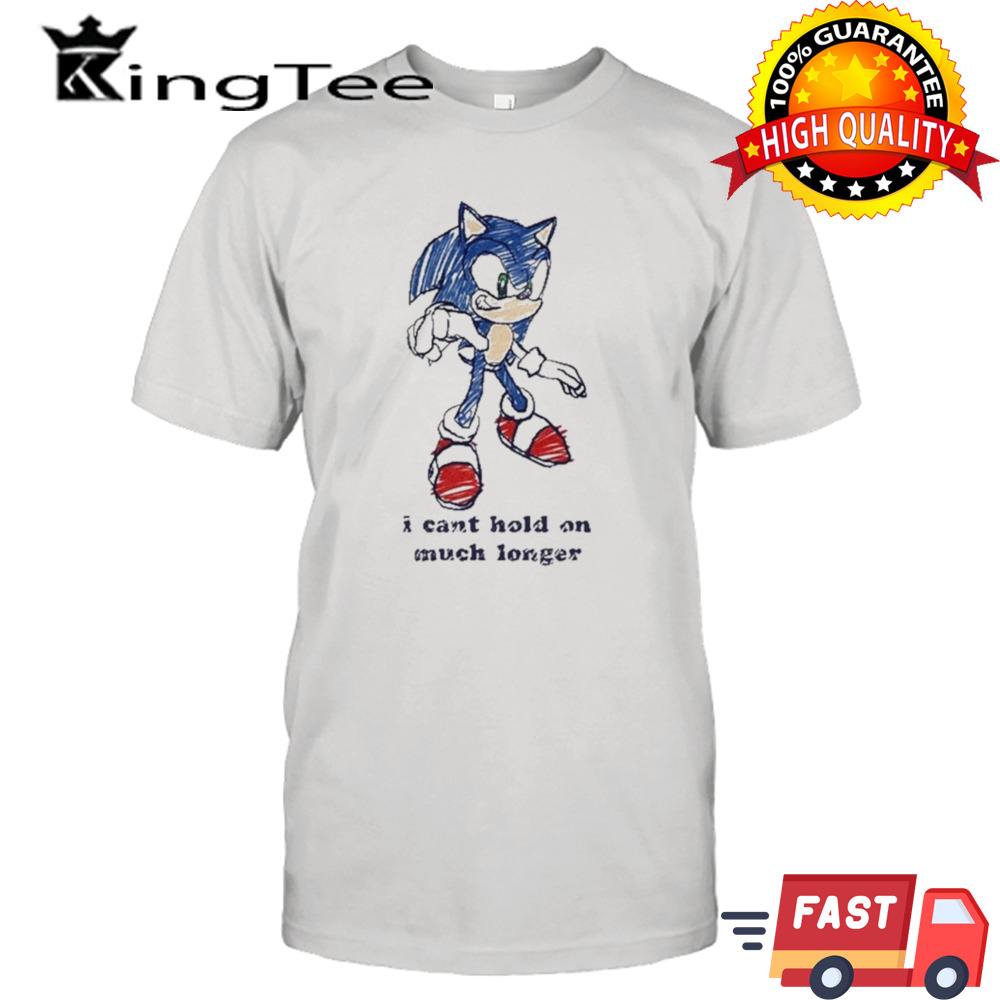 Sonic I Can’t Hold On Much Longer Shirt