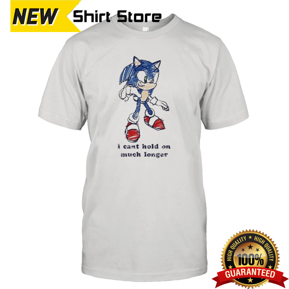 Sonic I Can’t Hold On Much Longer Shirt