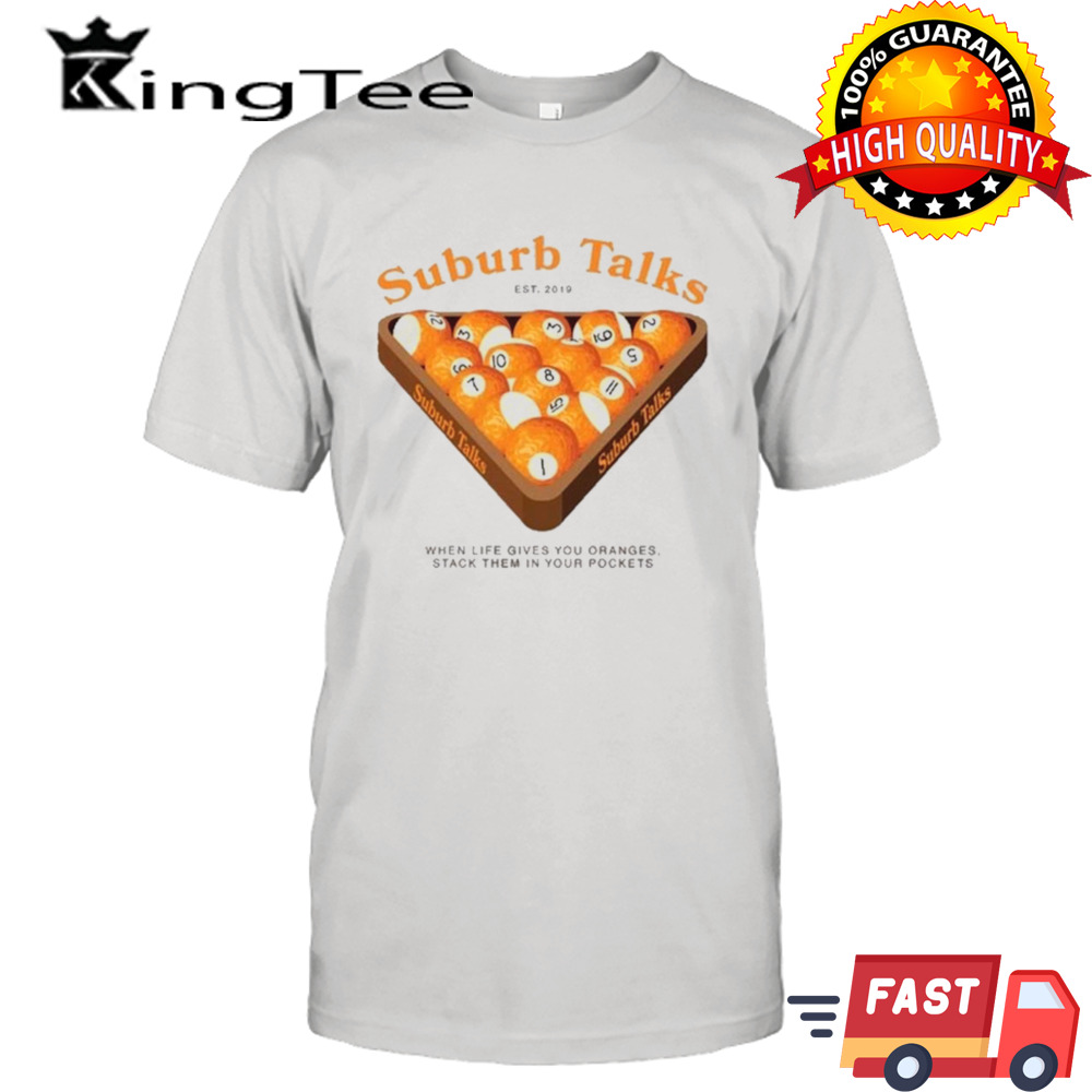 Suburb Talks Billard When Life Gives You Oranges Stack Them In Your Pockets Shirt