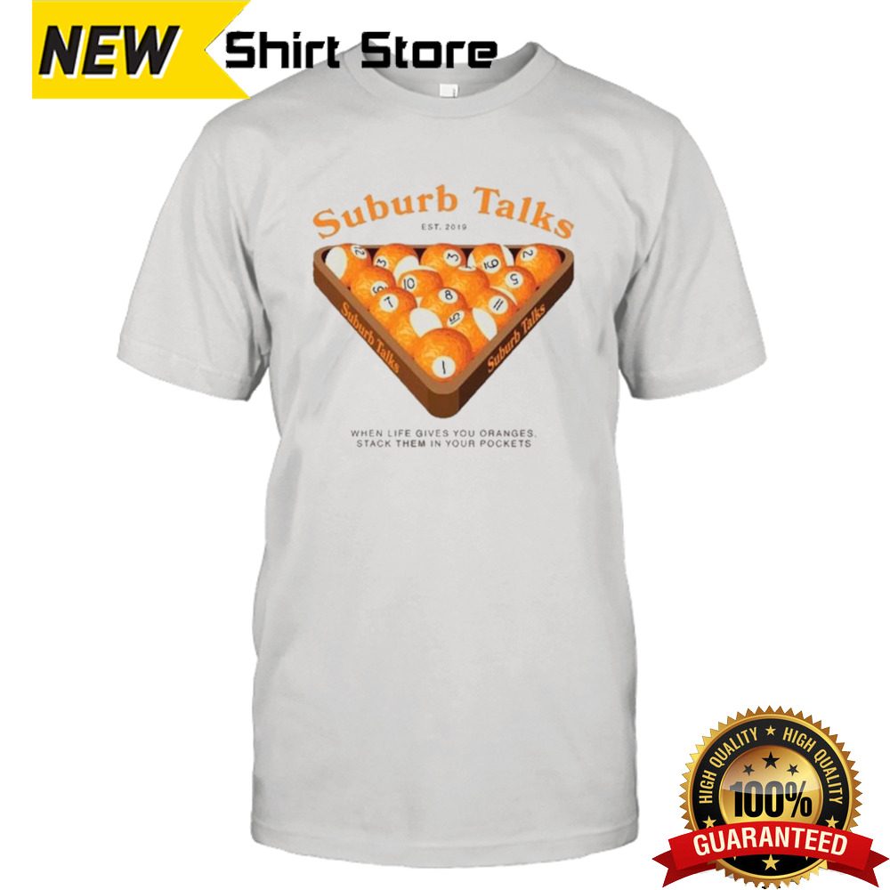 Suburb Talks Billard When Life Gives You Oranges Stack Them In Your Pockets Shirt