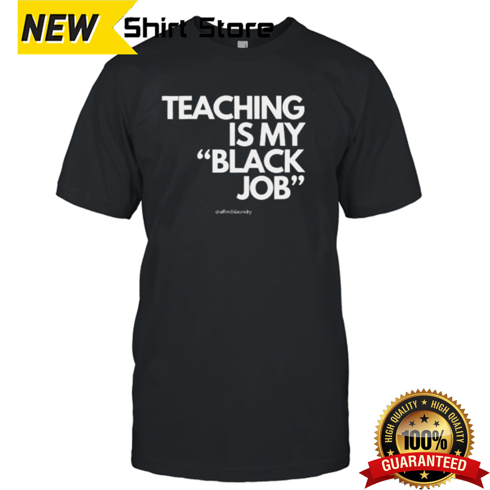 Teaching Is My Black Job T-shirt