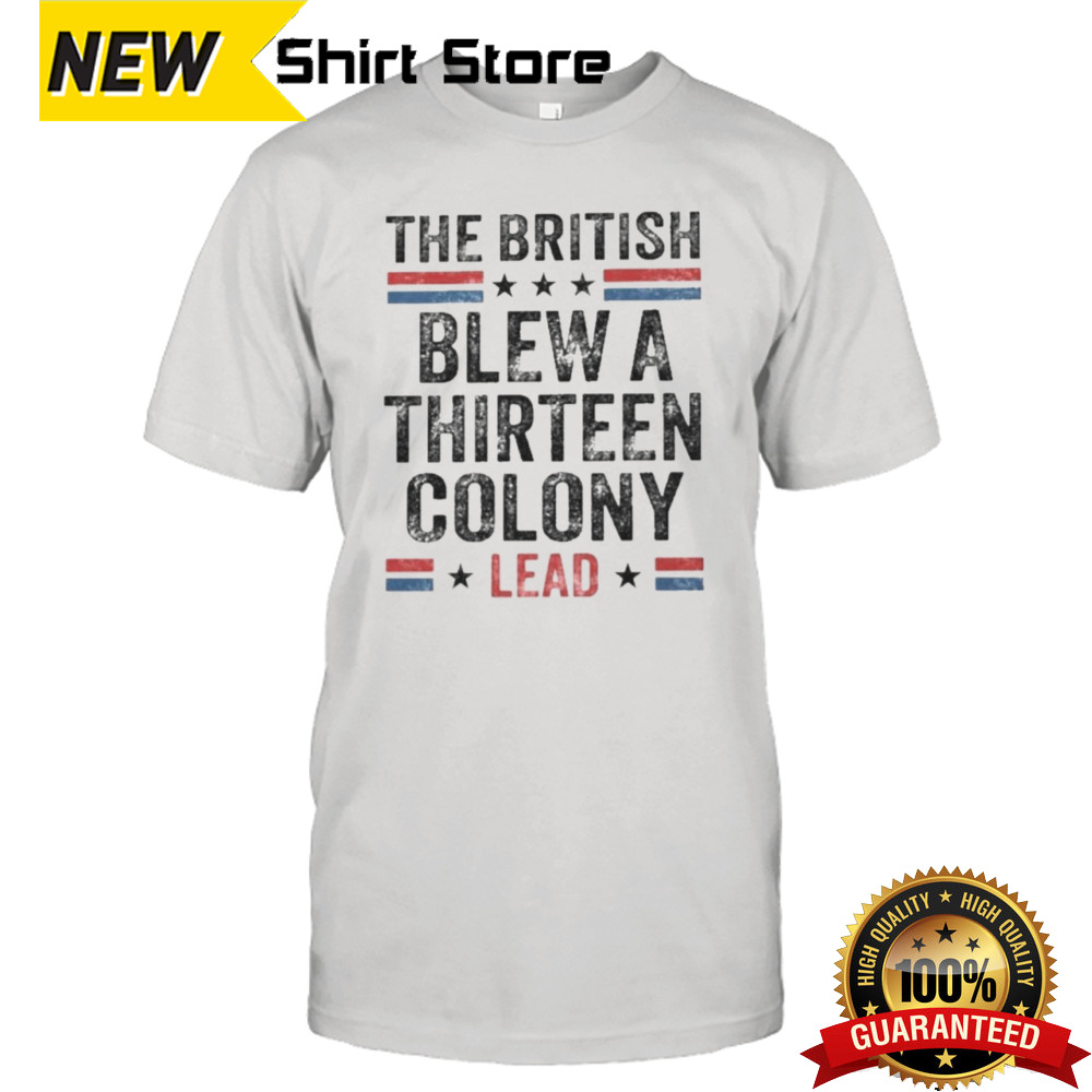 The British Blew a Thirteen Colony Lead T-Shirt