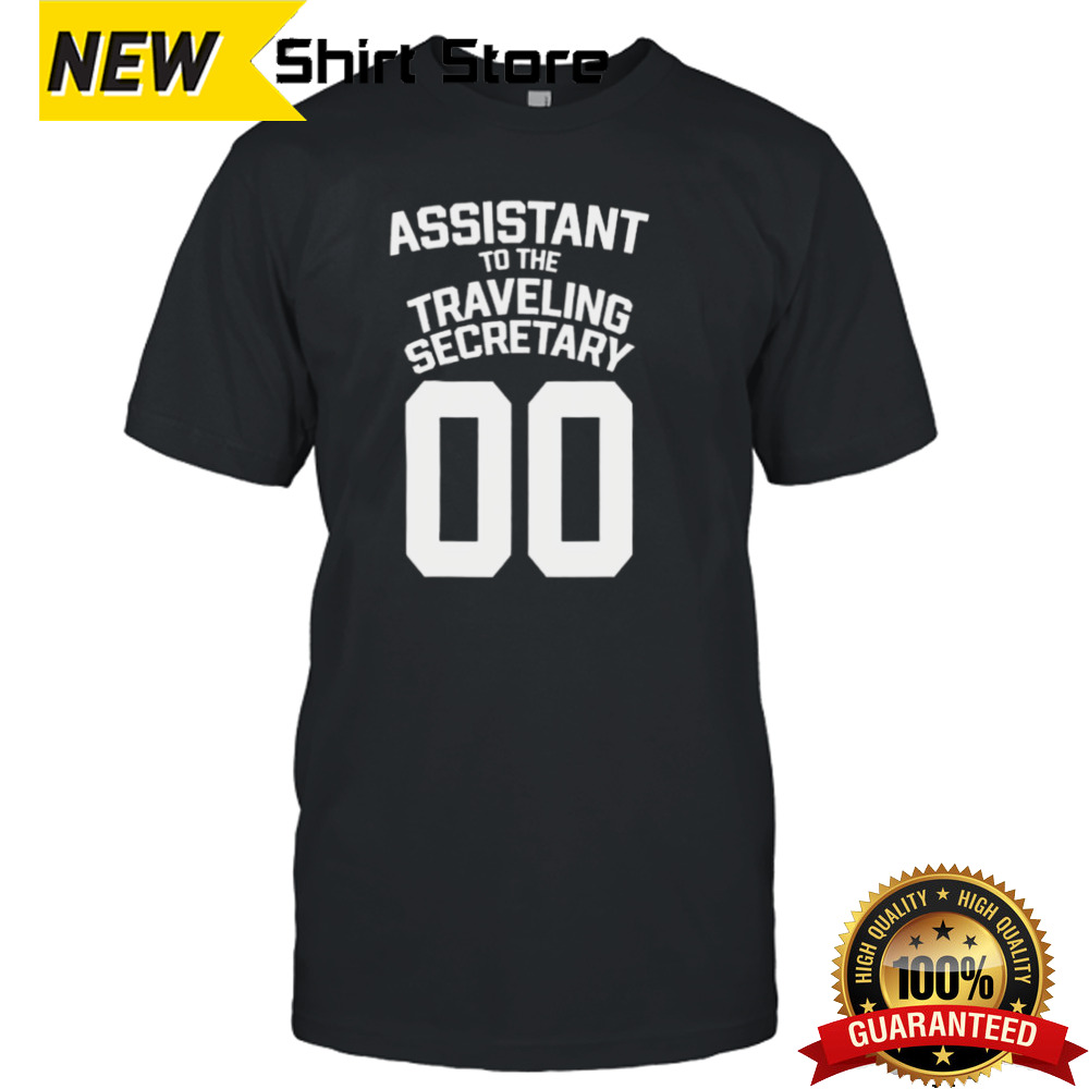 Assistant To The Traveling Secretary 00 shirt