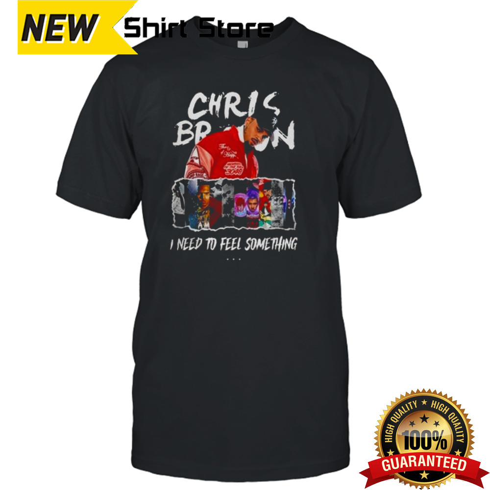 Chris Brown I Need To Feel Something In My Music T-shirt